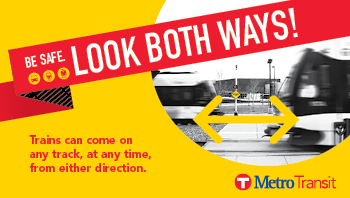 Be safe. Look both ways! Trains can come on any track, at any time, from either direction.