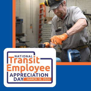 Photo of transit mechanic with the words National Transit Employee Appreciation Day March 18, 2024