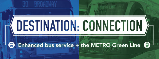 Destination: Connection -- Enhanced bus service plus the METRO Green Line